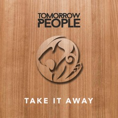Tomorrow People - Take It Away