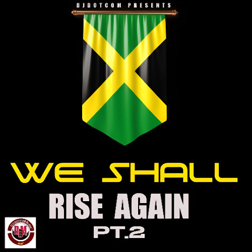 DJ DOTCOM PRESENTS WE SHALL RISE AGAIN MIX (PT.2) 🇯🇲