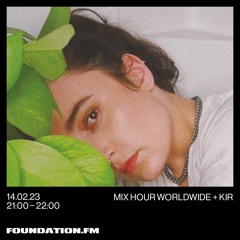 mix hour worldwide + kir - 14.02.2023 - foundation fm