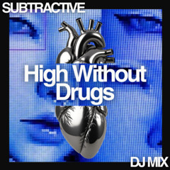 Subtractive - High Without Drugs (DJ Mix)