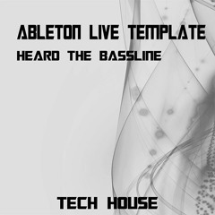 Tech House Ableton Live Template "Heard The Bassline"