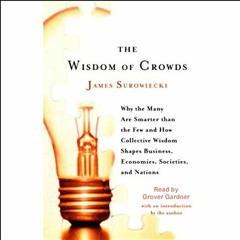 [Read] [EPUB KINDLE PDF EBOOK] The Wisdom of Crowds: Why the Many Are Smarter Than the Few and How C