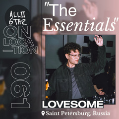 lovesome | ON LOCATION 061: "The Essentials"