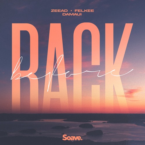 Zeead, Felkee & Damaui - Back Before