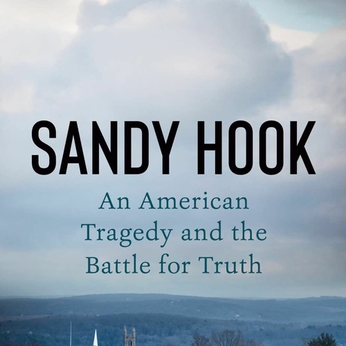 eBook✔️Download Sandy Hook An American Tragedy and the Battle for Truth