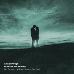Alex LeMirage - Leave It All Behind (Und3rsound x Rave Heaven Hardstyle Bootleg)