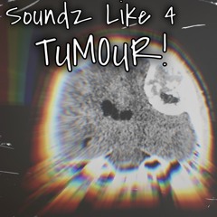 SOUNDZ LIKE 4 TUMOUR