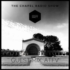 The Chapel Radio Show - Episode 011 (Guest Mix: ATFV)