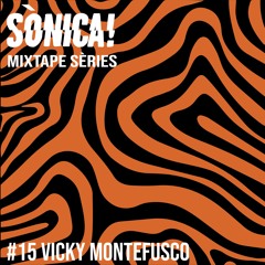 Sònica! Mixtape Sèries #15 Vicky Montefusco