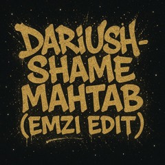 DARIUSH - SHAME MAHTAB (EMZI EDIT)