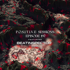 PS197 - AB+ presents P.O.S.I.T.I.V.E SESSIONS - EPISODE.197 - Special Guest : "BEATINSPECTOR"