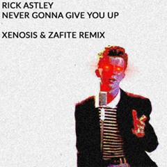 Rick Astley - Never Gonna Give You Up (Xenosis X Zafite Remix)
