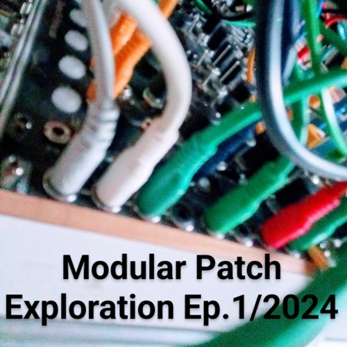 Modular Patch Exploration Ep.01/2024