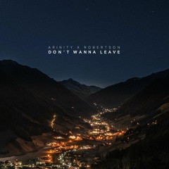 Arinity X Robertson - Don't Wanna Leave