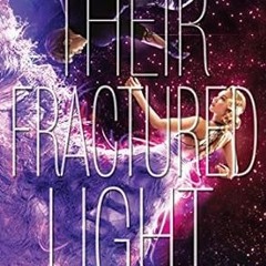 READ PDF EBOOK Their Fractured Light (The Starbound Trilogy, 3) $BOOK^ By  Amie Kaufman (Author),