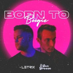 LetriX & Lebongroove - Born To Boogie (Original Mix)*Support By Kungs*