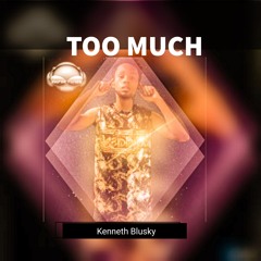Kenneth Blusky- Too Much