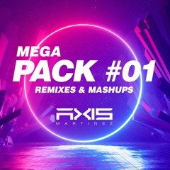 MEGA PACK #01 - Remixes & Mashups - Axis Martinez