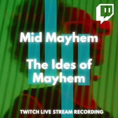 Mid Mayhem #9 - The Ides of Mayhem