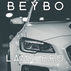BeyBo - Lame Bro