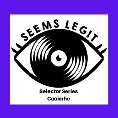 Seems Legit! Selector Series 019 - Caoimhe