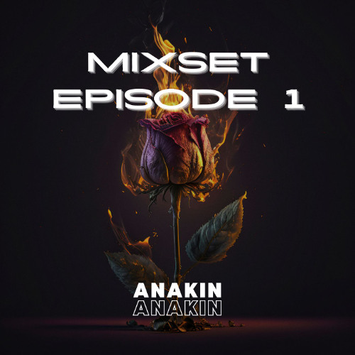 ANAKIN MIXSET EPISODE 1