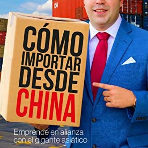 [Access] EBOOK 📬 Cómo importar desde China (Spanish Edition) by  Rubén E. Díaz EPUB