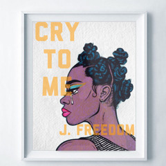 J. Freedom x Cry To Me