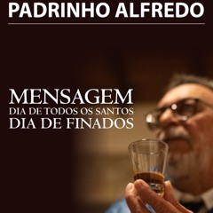 Mensagem do Padrinho Alfredo - Dia de Todos os Santos e Finados