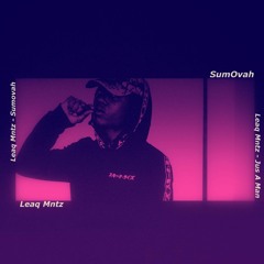 Leaq Mntz - SumOvah (Prod By Leaq Mntz)