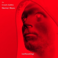 The Crotch Goblin Horror Show [suffocating]