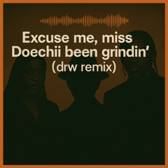 Grindin' x Egypt x Excuse Me Miss (DRW Mashup)