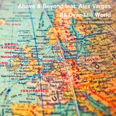 Above & Beyond Feat. Alex Vargas - All Over The World(bootleg Untouchable Lione)