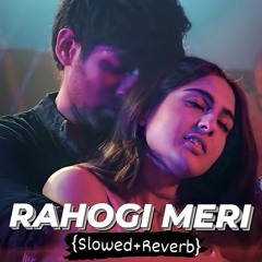 RAHOGI MERI [Slowed+Reverb] | Lo-fi Chill Music 🎧 | Arijit Singh & Pritam C | Kartik A & SaraAli K