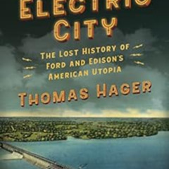 [Read] EPUB 📨 Electric City: The Lost History of Ford and Edison's American Utopia b
