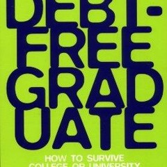 Pdf Debt-Free Graduate, The - How to Survive College or University Without Going