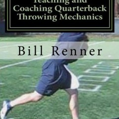 VIEW [PDF EBOOK EPUB KINDLE] Teaching and Coaching Quarterback Throwing Mechanics by  Bill Renner �