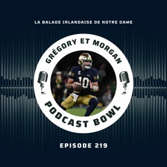 Podcast Bowl – Episode 219 : la balade irlandaise de Notre Dame