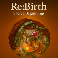 Re:Birth - Sacred Beginnings (Spiritual chants)