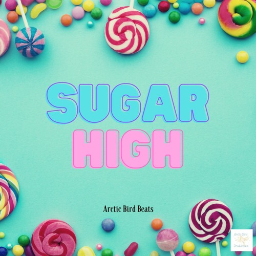 Stream Sugar High by Arctic Bird Productions Listen online for free