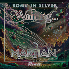 Rome in Silver - Waiting (Martian VIP Remix)