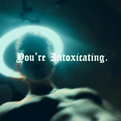 You're Intoxicating. (prod. Pink)