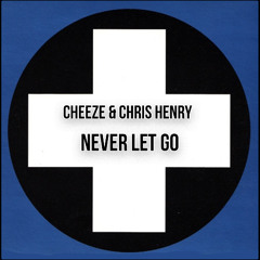 Cheeze & Chris Henry - Never Let Go (Extended Mix)