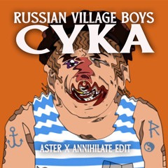 Russian Village Boys - Cyka (Aster x Annihilate edit)