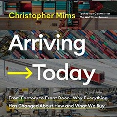 [Access] KINDLE 📝 Arriving Today: From Factory to Front Door -- Why Everything Has C