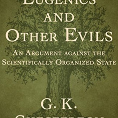 [Get] EBOOK √ Eugenics and Other Evils: An Argument against the Scientifically Organi