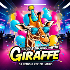 Ich hab ein Ding wie 'ne Giraffe [DJ Reano & KFZ Dr. Mario]