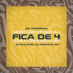 MONTAGEM FAVELÃO - MC MAGRINHO - FICA DE 4 COM A MÃO NO CHÃO ( DJ SALATIEL DJ RAFINHA DN )