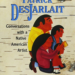 [GET] KINDLE 🖍️ Patrick Desjarlait: Conversations With a Native American Artist by