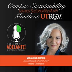 SA Episode 26 - Campus Sustainability Day With UTRGV Sustainability Officer Marianella Franklin